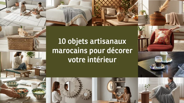 10 objets artisanaux marocains pour décorer votre intérieur